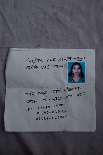 <p>MISSING. RANA PLAZA 6TH FLOOR WORKER RENU AKHTER<br />If any person learns of her whereabouts, contact this number:<br />MOBI[LE]: 01983-266400<br />01749-039128<br />[repeat] 01983-266400<br /><br /></p>