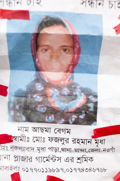 <p>SEEKING<br />NAME: Asma Begum <br />HUSBAND: Mo[hammad] Fazlur Rahman Mridha <br />VILLAGE: Nurullabad Mridha Para<br />THANA: Manda<br />DISTRICT: Naogaon <br />Worker at Rana Plaza Garments*<br />MOBILE: 01770119897, 01774346768<br />* Although Rana Plaza housed 5 separate garment factories, people often clubbed them together as “Rana Plaza garments”; in Bangla, “garments” is a shorthand for garment factories.</p>