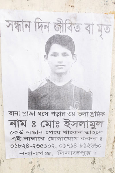 <p>SEEKING, DEAD OR ALIVE<br />3rd floor worker in Rana Plaza collapse<br />NAME: Mo[hammad] Islamul<br />Anyone who has information, please contact 01824235102, 01714812660<br />[THANA]: Nawabganj  [DISTRICT]: Dinajpur</p>